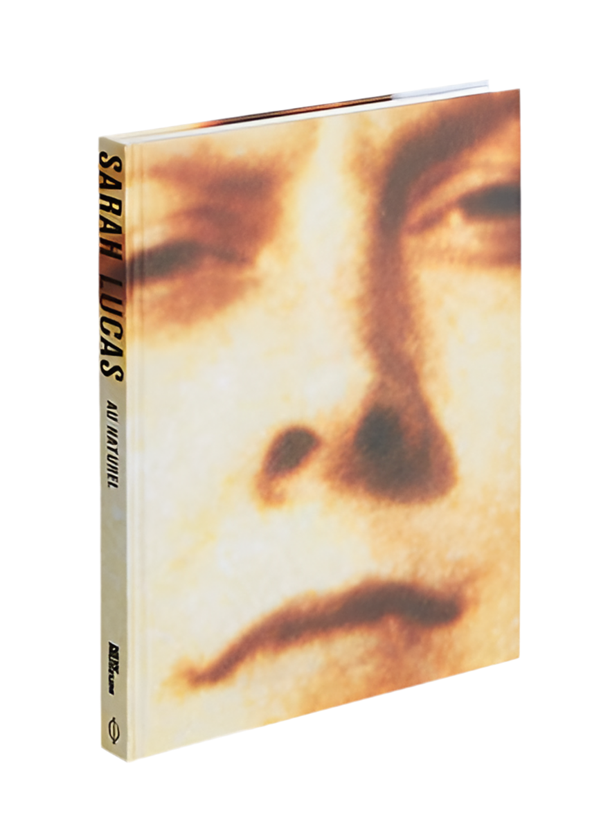 SARAH LUCAS: Au Naturel Edited by Massimiliano Gioni and Margot Norton
